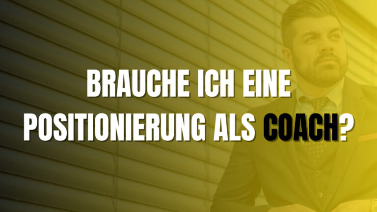 Read more about the article Warum du dich als Coach positionieren musst!